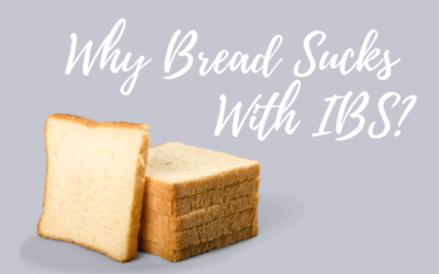 Why Bread Sucks With IBS…