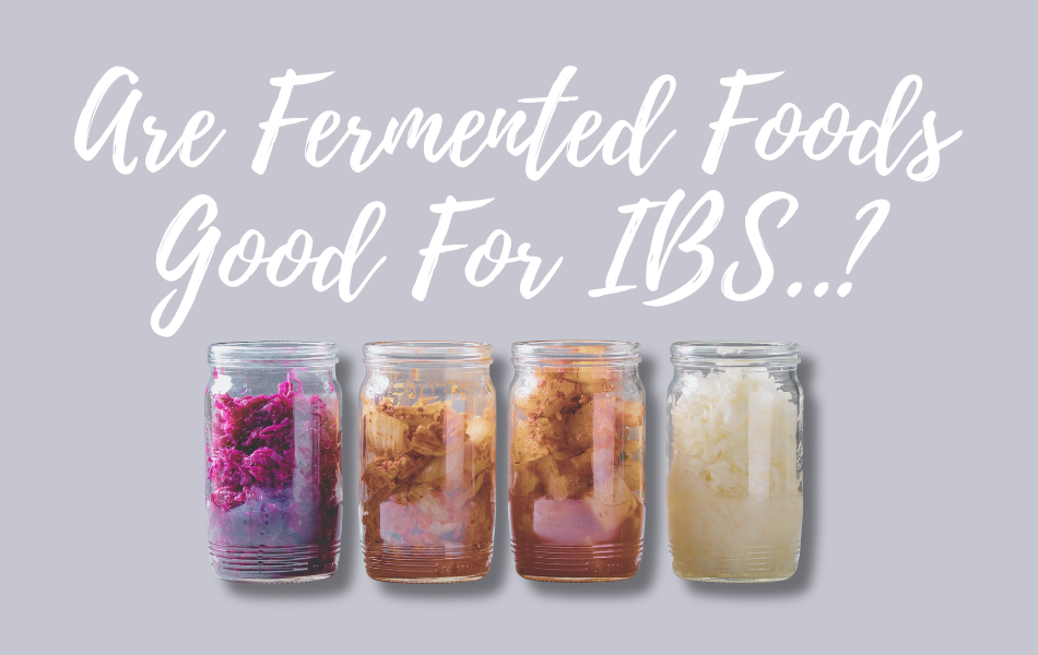 Are Fermented Foods Good for IBS? Here’s What You Need to Know…